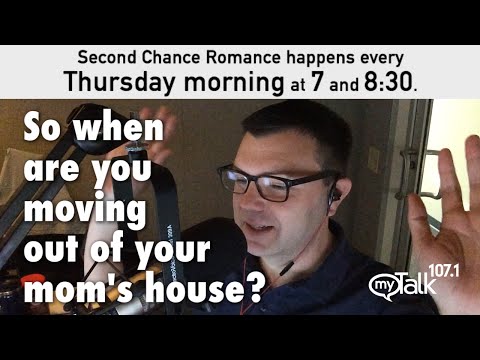 So when are you moving out of your mom's house? second chance romance mytalk 107.1