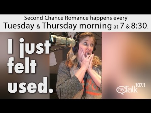 I just felt used second chance mytalk 107.1