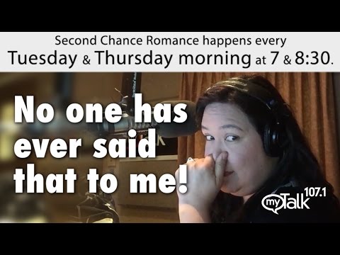 No one has ever said that to me! second chance romance mytalk 107.1