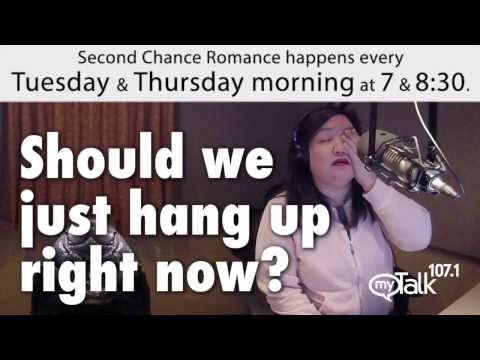 Should we just hang up right now? second chance romance mytalk 107.1