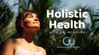 Holistic Health with Dr. Meaghan